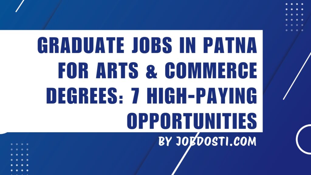 graduate jobs in Patna for arts & commerce degrees